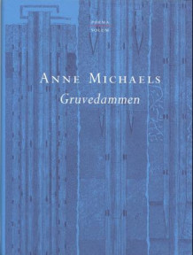 Gruvedammen av Anne Michaels (Innbundet)