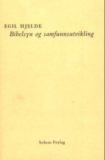Bibelsyn og samfunnsutvikling av Egil Hjelde (Heftet)