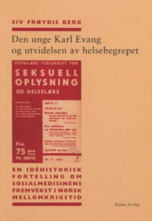 Den unge Karl Evang og utvidelsen av helsebegrepet av Siv Frøydis Berg (Heftet)
