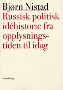 Russisk politisk idéhistorie fra opplysningstiden til i dag av Bjørn Nistad (Heftet)