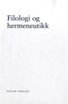 Filologi og hermeneutikk av Odd Einar Haugen, Christian Janss og Tone Modalsli (Innbundet)