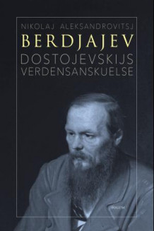 Dostojevskijs verdensanskuelse av Nikolaj Aleksandrovitsj Berdjajev (Innbundet)