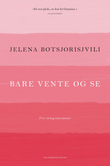 Bare vente og se av Jelena Botsjorisjvili (Innbundet)