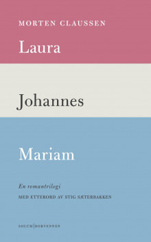 Laura ; Johannes ; Mariam : en romantrilogi av Morten Claussen (Heftet)