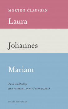 Laura ; Johannes ; Mariam : en romantrilogi av Morten Claussen (Ebok)