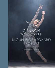 Gjennom koreografi = Through choreography av Torunn Liven (Innbundet)