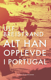 Alt han opplevde i Portugal av Ulf Breistrand (Ebok)