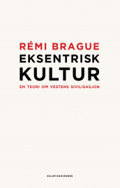 Eksentrisk kultur av Rémi Brague (Innbundet)