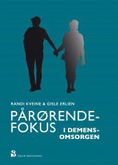 Pårørendefokus i demensomsorgen av Gisle Erlien og Randi Kveine (Innbundet)