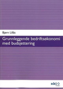 Grunnleggende bedriftsøkonomi med budsjettering av Bjørn Lillås (Heftet)