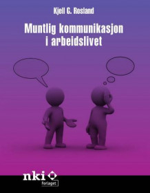 Muntlig kommunikasjon i arbeidslivet av Kjell G. Rosland (Ebok)