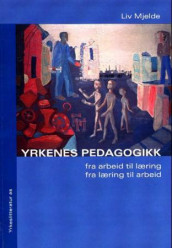 Yrkenes pedagogikk av Liv Mjelde (Heftet)