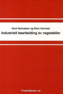 Industriell bearbeiding av vegetabiler av Gerd Nybraaten og Ellen Hemmer (Heftet)