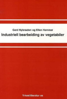 Industriell bearbeiding av vegetabiler av Gerd Nybraaten og Ellen Hemmer (Heftet)
