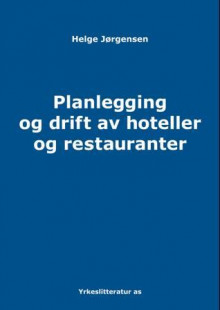 Planlegging og drift av hoteller og restauranter av Helge Jørgensen (Heftet)