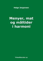 Menyer, mat og måltider i harmoni av Helge Jørgensen (Heftet)