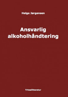 Ansvarlig alkoholhåndtering av Helge Jørgensen (Heftet)