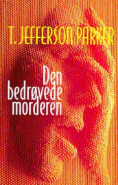 Den bedrøvede morderen av T. Jefferson Parker (Innbundet)