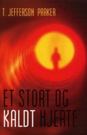 Et stort og kaldt hjerte av T. Jefferson Parker (Innbundet)