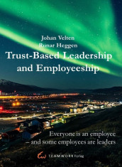 Trust-based leadership and employeeship av Runar Heggen og Johan Velten (Heftet)