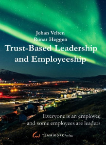 Trust-based leadership and employeeship av Johan Velten og Runar Heggen (Heftet)