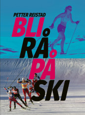 Bli rå på ski av Petter Reistad (Innbundet)