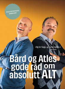Bård og Atles gode råd om absolutt alt av Bjarte Arneson, Bård Tufte Johansen og Atle Antonsen (Innbundet)