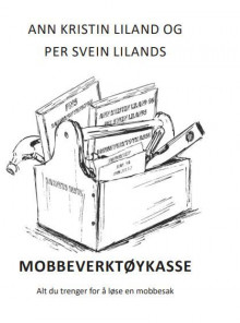 Ann Kristin Liland og Per Svein Lilands mobbeverktøykasse av Ann Kristin Liland og Per Svein Liland (Heftet)