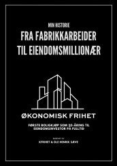 Fra fabrikkarbeider til eiendomsmillionær av Kfrihet og Ole Henrik Sæve (Heftet)