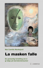 La masken falle av Mai Camilla Munkejord (Innbundet)