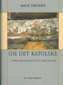 Om det katolske av Aage Hauken (Innbundet)