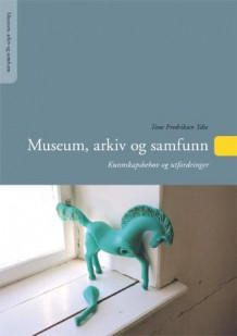Museum, arkiv og samfunn av Tone Fredriksen Ydse (Heftet)