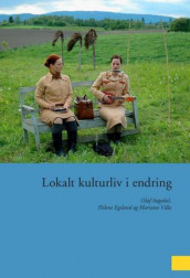 Lokalt kulturliv i endring av Olaf Aagedal, Helene Egeland og Mariann Villa (Heftet)