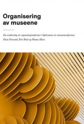 Organisering av museene av Eric Breit, Knut Fossestøl og Hanne Heen (Heftet)