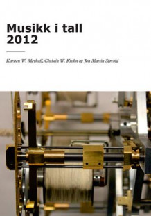 Musikk i tall 2012 av Karsten W. Meyhoff, Christin W. Krohn og Jon Martin Sjøvold (Heftet)
