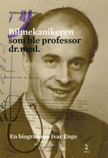 Bilmekanikeren som ble professor dr.med. av Oddvar Rakeng (Innbundet)