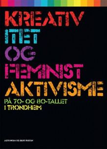 Kreativitet og feministaktivisme av Astri Holm og Berit Rusten (Heftet)