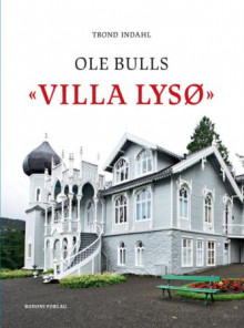 Ole Bulls Villa Lysø av Trond Indahl (Innbundet)