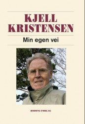 Min egen vei av Kjell Kristensen og Rolf Erik Veland (Innbundet)