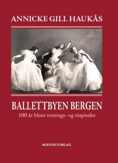 Ballettbyen Bergen av Annicke Gill Haukås (Innbundet)