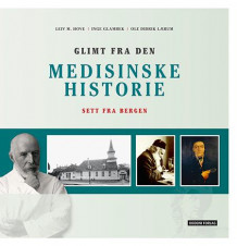 Glimt fra den medisinske historie av Leiv M. Hove, Inge Glambek og Ole Didrik Lærum (Innbundet)