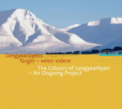 Longyearbyens farger - veien videre = The colours of Longyearbyen - an ongoing project av Grete Smedal (Heftet)