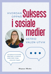 Hvordan oppnå suksess i sosiale medier av Astrid Valen-Utvik (Innbundet)