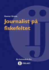 Journalist på fiskefeltet av Gunnar Grytås (Heftet)