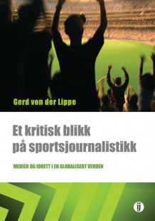 Et kritisk blikk på sportsjournalistikk av Gerd von der Lippe (Heftet)