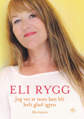 Jeg vet at man kan bli helt glad igjen av Eli Rygg (Innbundet)