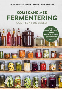 Kom i gang med fermentering av Shane Peterson, Søren Ejlersen og Ditte Ingemann (Innbundet)