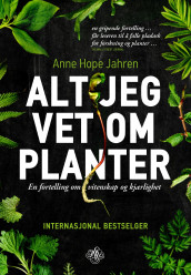 Alt jeg vet om planter av Anne Hope Jahren (Ebok)