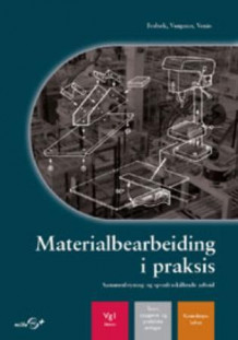 Materialbearbeiding i praksis av Frank Fosbæk, Sverre Vangsnes og Helge Venås (Heftet)