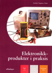 Elektronikkprodukter i praksis av Frank Fosbæk, Sverre Vangsnes og Helge Venås (Heftet)